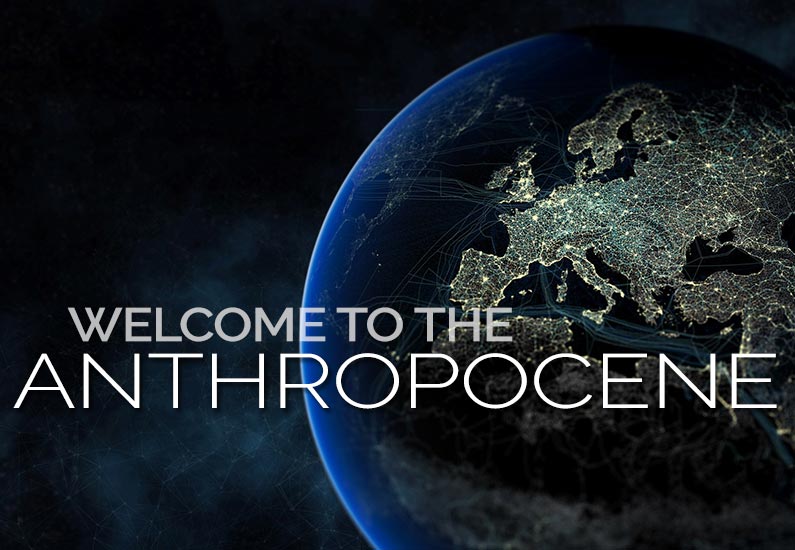 Welcome To The Anthropocene